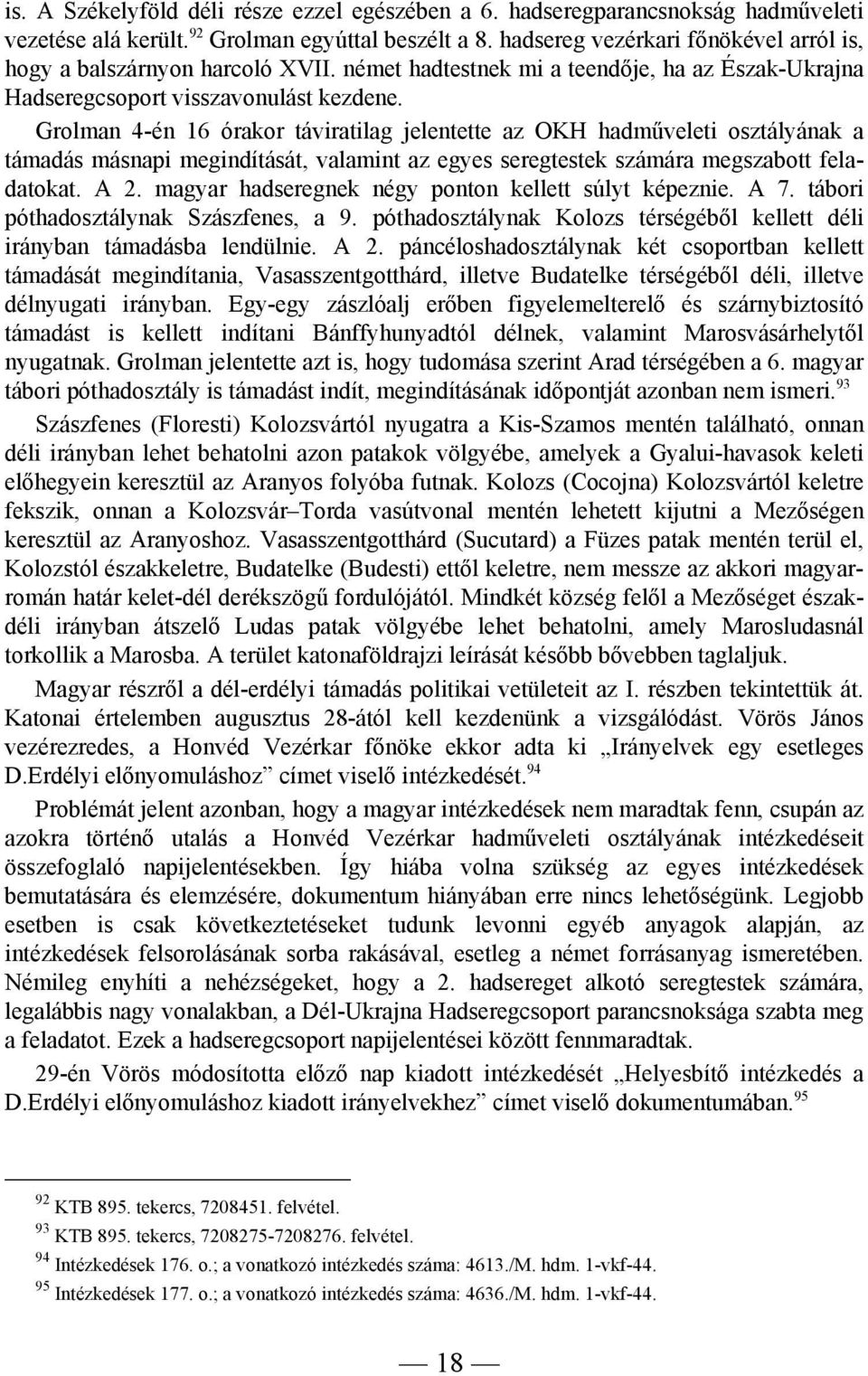 Grolman 4-én 16 órakor táviratilag jelentette az OKH hadműveleti osztályának a támadás másnapi megindítását, valamint az egyes seregtestek számára megszabott feladatokat. A 2.