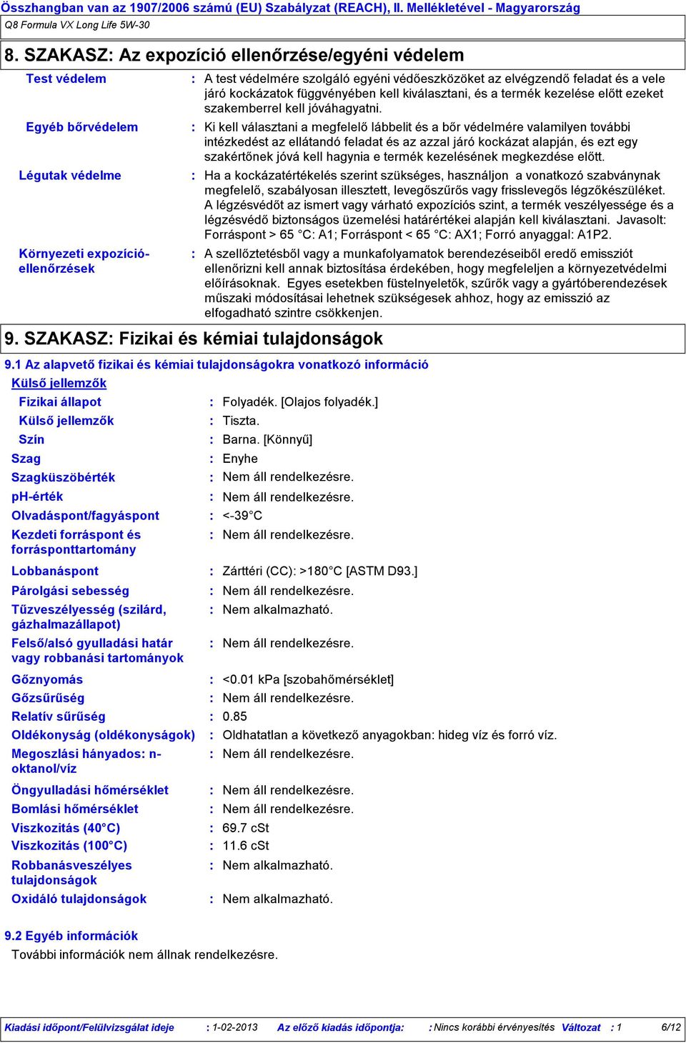 a vele járó kockázatok függvényében kell kiválasztani, és a termék kezelése előtt ezeket szakemberrel kell jóváhagyatni.