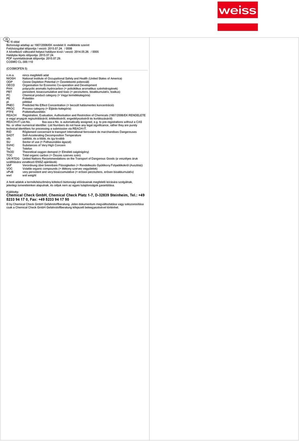 NIOSH Naional Iniue of Occupaional Safey and Healh (Unied Sae of America) ODP Ozone Depleion Poenial (= Ózonlebonó poenciál) OECD Organiaion for Economic Cooperaion and Developmen PAH polycyclic