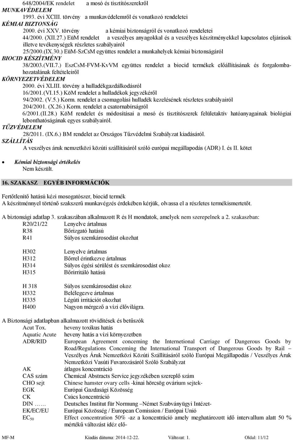 ) EüM rendelet a veszélyes anyagokkal és a veszélyes készítményekkel kapcsolatos eljárások illetve tevékenységek részletes szabályairól 25/2000.(IX.30.