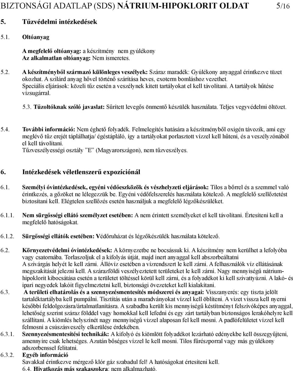 Speciális eljárások: közeli tűz esetén a veszélynek kitett tartályokat el kell távolítani. A tartályok hűtése vízsugárral. 5.. Tűzoltóknak szóló javaslat: Sűrített levegős önmentő készülék használata.