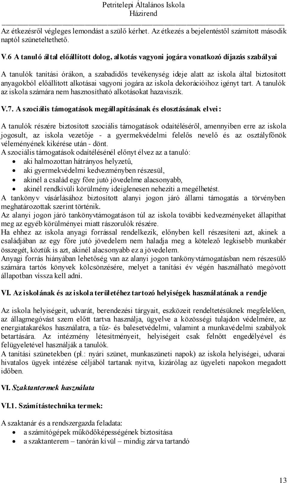 előállított alkotásai vagyoni jogára az iskola dekorációihoz igényt tart. A tanulók az iskola számára nem hasznosítható alkotásokat hazaviszik. V.7.