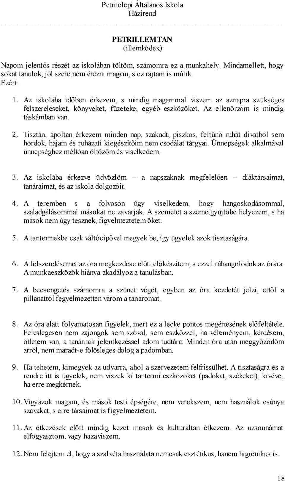 Tisztán, ápoltan érkezem minden nap, szakadt, piszkos, feltűnő ruhát divatból sem hordok, hajam és ruházati kiegészítőim nem csodálat tárgyai.