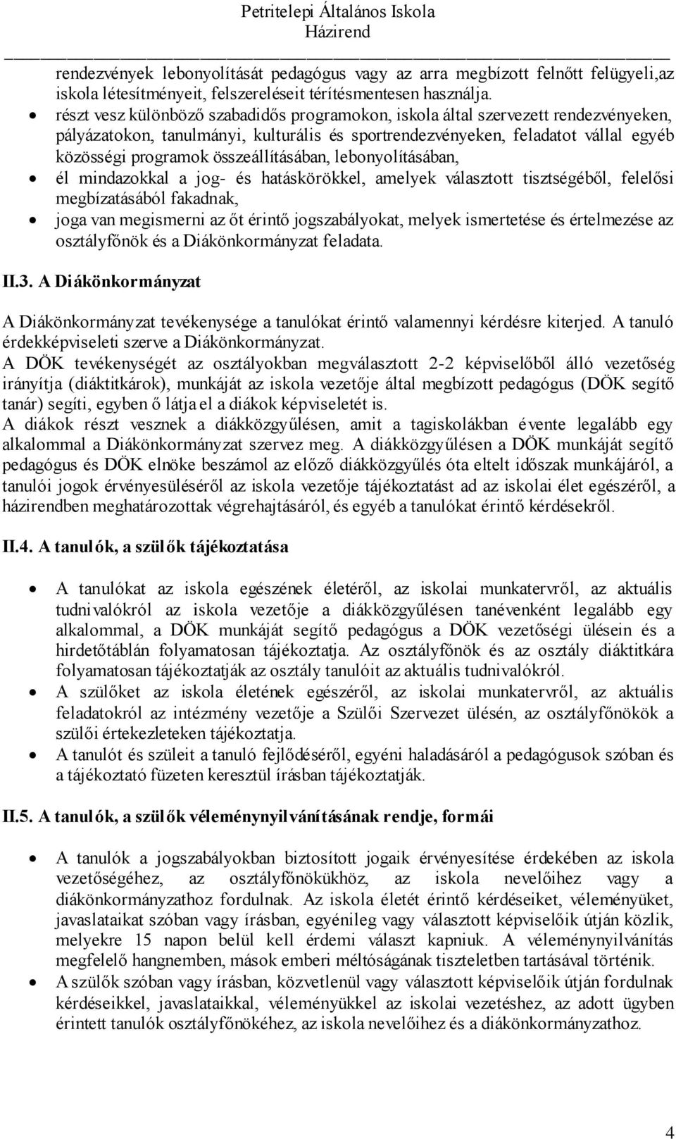 összeállításában, lebonyolításában, él mindazokkal a jog- és hatáskörökkel, amelyek választott tisztségéből, felelősi megbízatásából fakadnak, joga van megismerni az őt érintő jogszabályokat, melyek