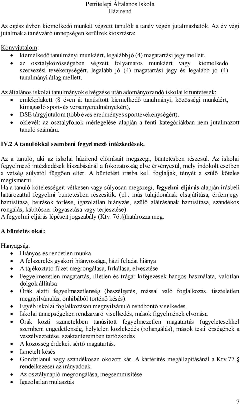 munkáért vagy kiemelkedő szervezési tevékenységért, legalább jó (4) magatartási jegy és legalább jó (4) tanulmányi átlag mellett.