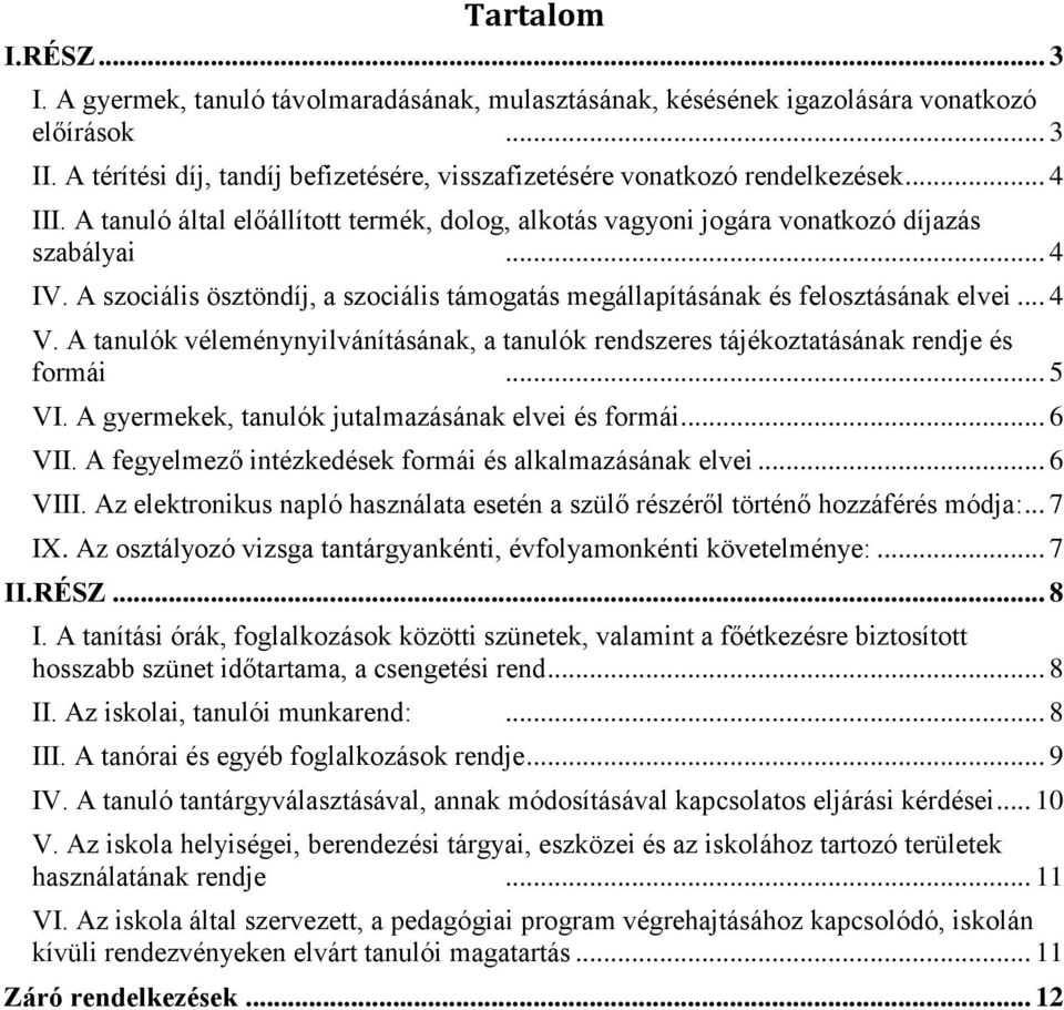 A szociális ösztöndíj, a szociális támogatás megállapításának és felosztásának elvei... 4 V. A tanulók véleménynyilvánításának, a tanulók rendszeres tájékoztatásának rendje és formái... 5 VI.