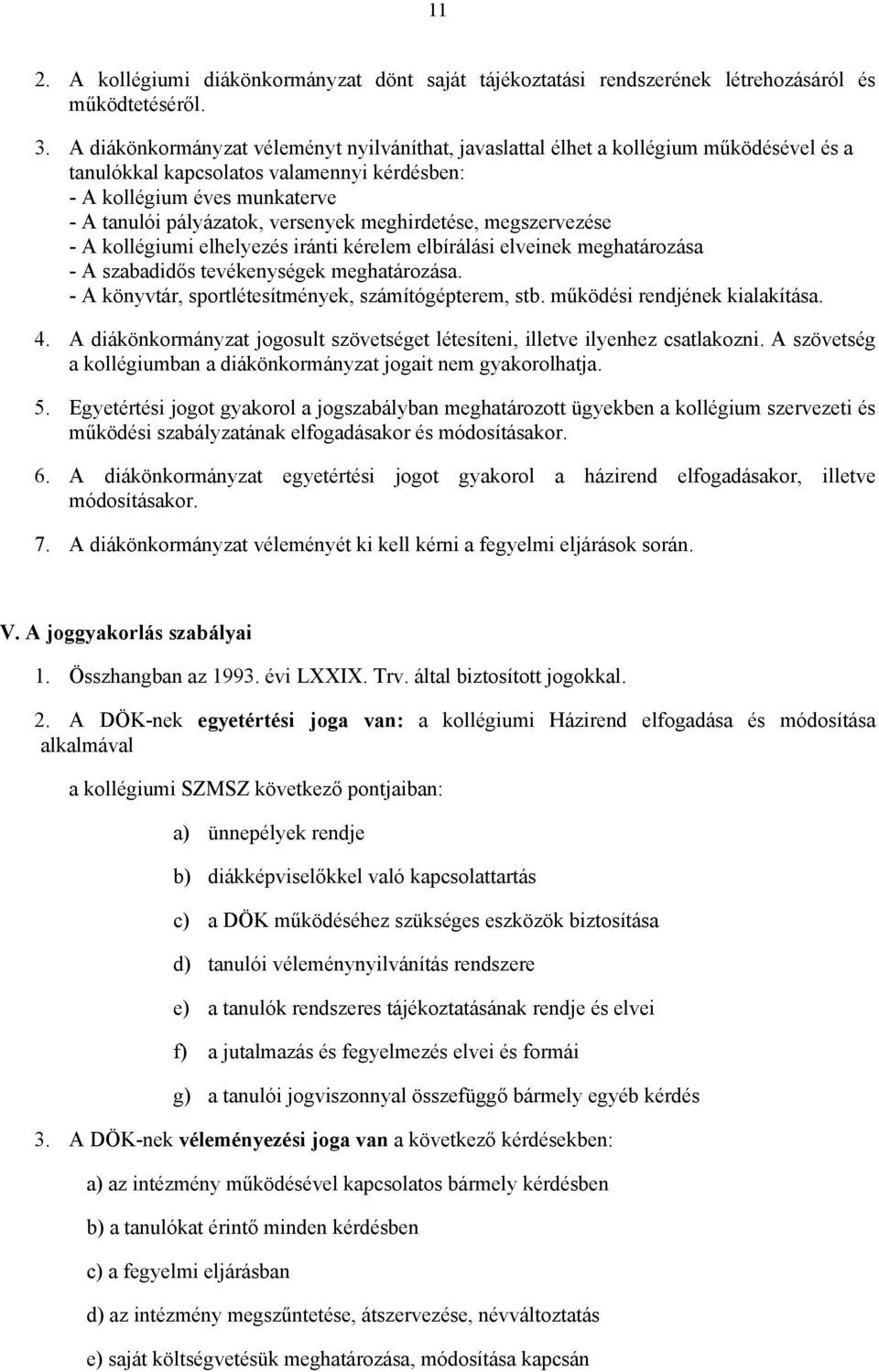 meghirdetése, megszervezése - A kollégiumi elhelyezés iránti kérelem elbírálási elveinek meghatározása - A szabadidős tevékenységek meghatározása.