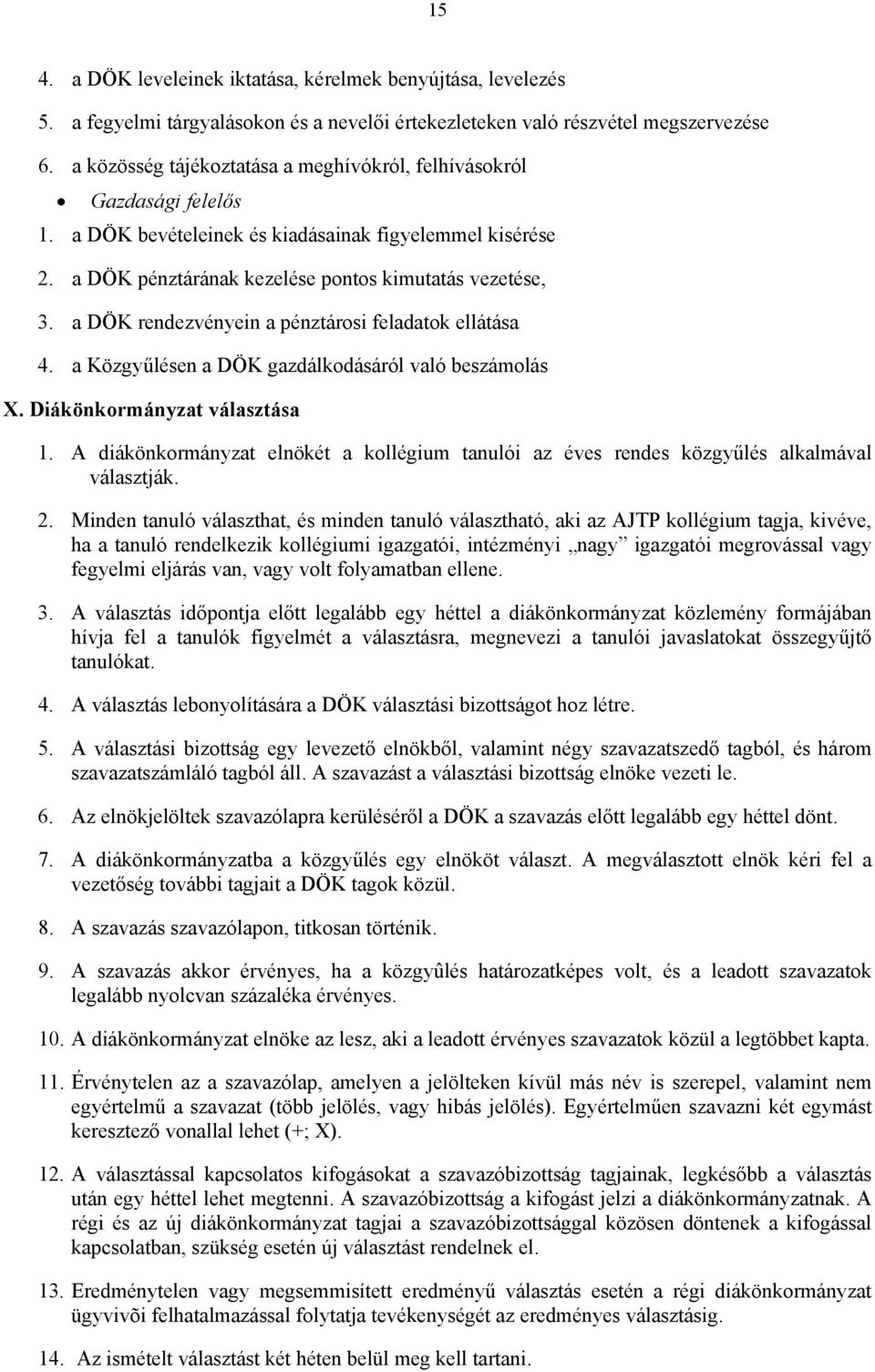 a DÖK rendezvényein a pénztárosi feladatok ellátása 4. a Közgyűlésen a DÖK gazdálkodásáról való beszámolás X. Diákönkormányzat választása 1.