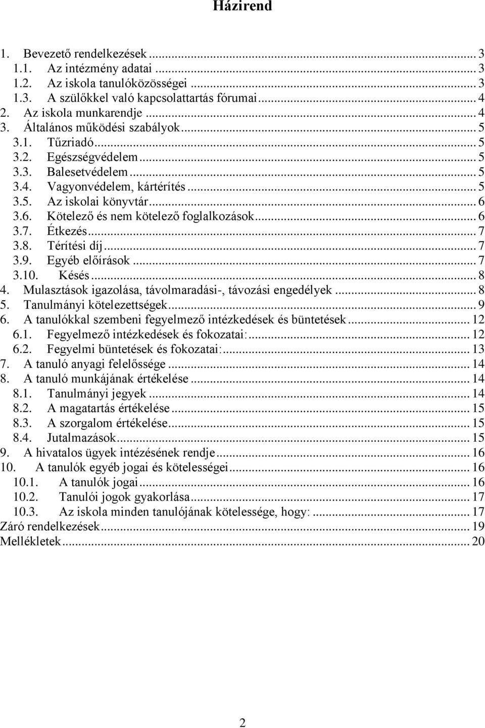 3.6. Kötelező és nem kötelező foglalkozások... 6 3.7. Étkezés... 7 3.8. Térítési díj... 7 3.9. Egyéb előírások... 7 3.10. Késés... 8 4. Mulasztások igazolása, távolmaradási-, távozási engedélyek... 8 5.