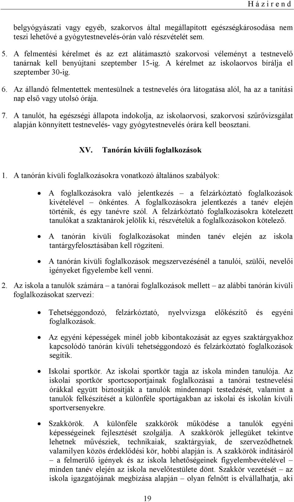 Az állandó felmentettek mentesülnek a testnevelés óra látogatása alól, ha az a tanítási nap első vagy utolsó órája. 7.