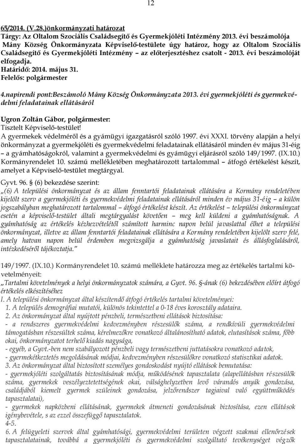 évi beszámolóját elfogadja. Határidő: 2014. május 31. 4.napirendi pont:beszámoló Mány Község Önkormányzata 2013.