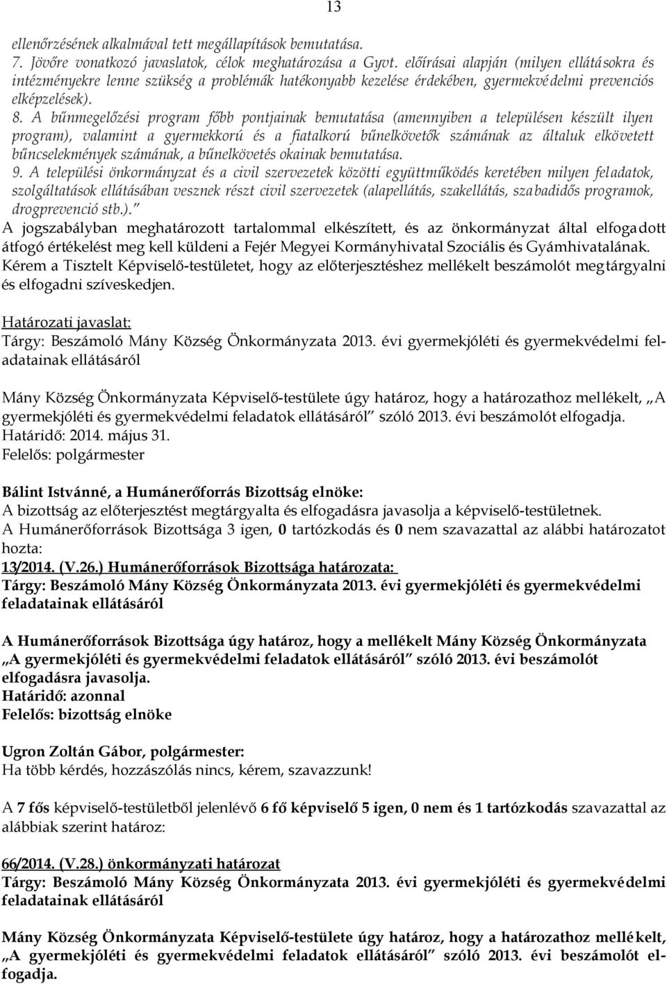 A bűnmegelőzési program főbb pontjainak bemutatása (amennyiben a településen készült ilyen program), valamint a gyermekkorú és a fiatalkorú bűnelkövetők számának az általuk elkövetett bűncselekmények