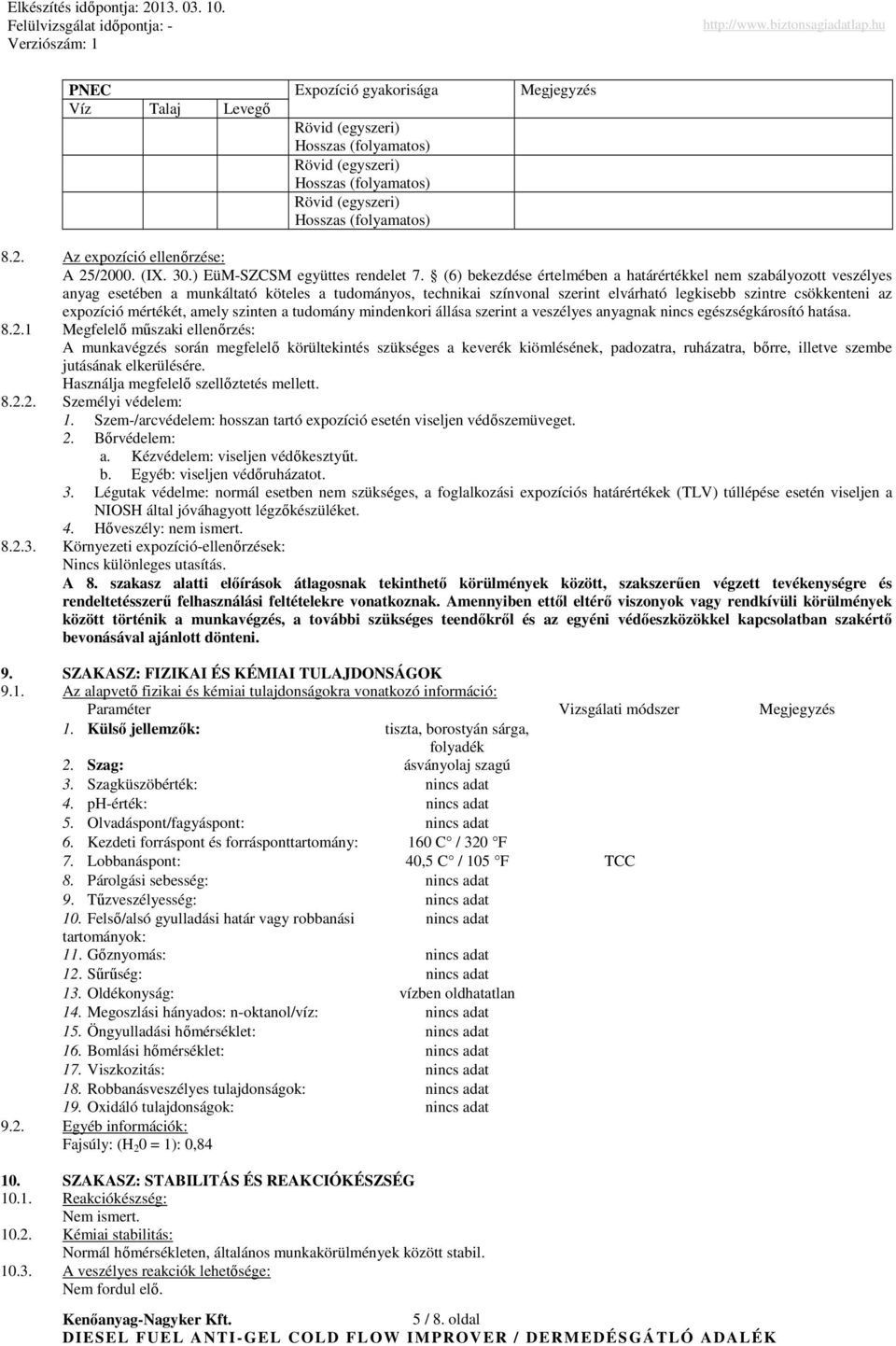 (6) bekezdése értelmében a határértékkel nem szabályozott veszélyes anyag esetében a munkáltató köteles a tudományos, technikai színvonal szerint elvárható legkisebb szintre csökkenteni az expozíció