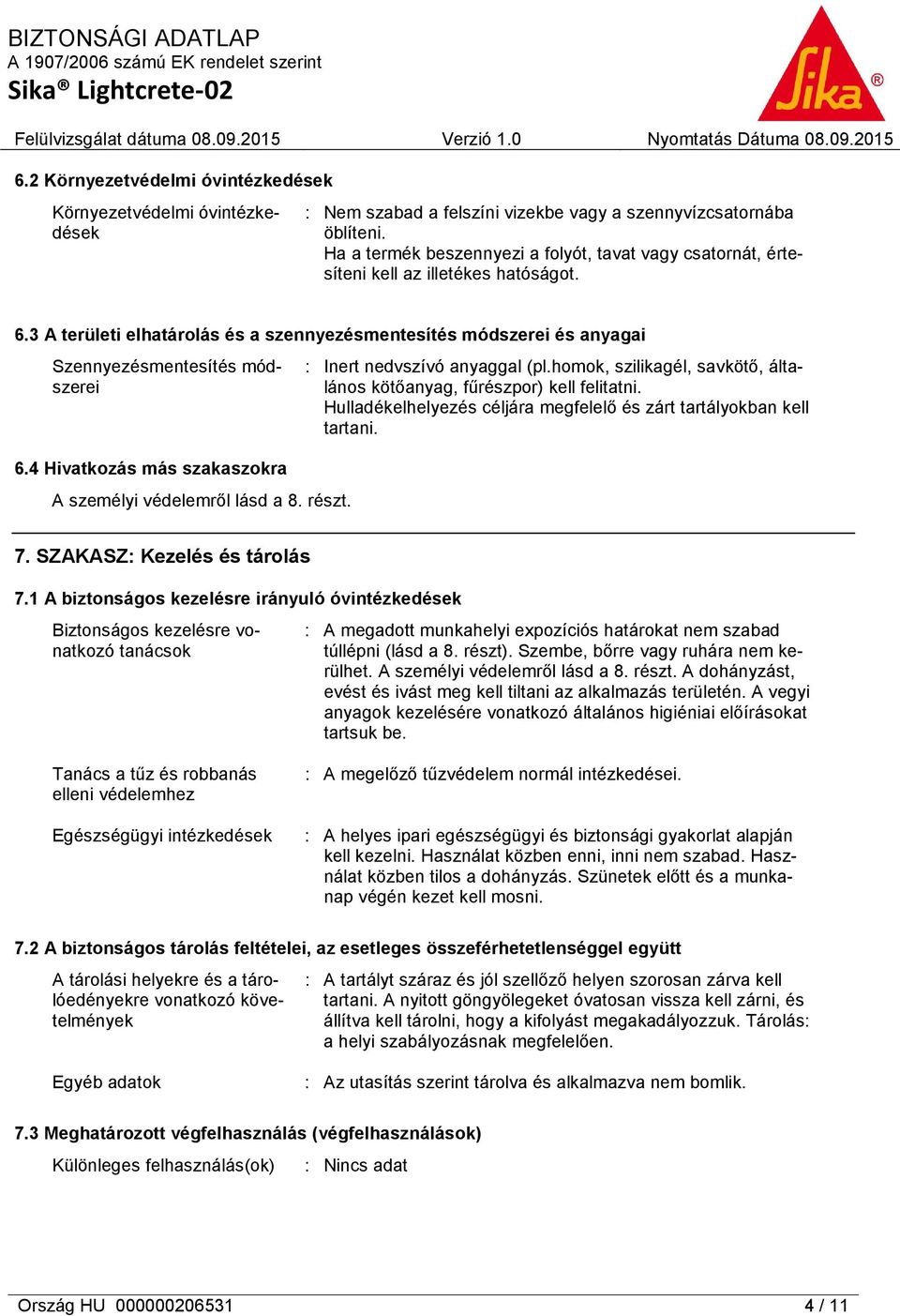 3 A területi elhatárolás és a szennyezésmentesítés módszerei és anyagai Szennyezésmentesítés módszerei 6.4 Hivatkozás más szakaszokra A személyi védelemről lásd a 8. részt.