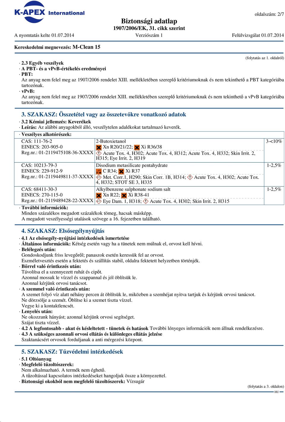 mellékletében szereplő kritériumoknak és nem tekinthető a vpvb kategóriába 3. SZAKASZ: Összetétel vagy az összetevőkre vonatkozó adatok 3.