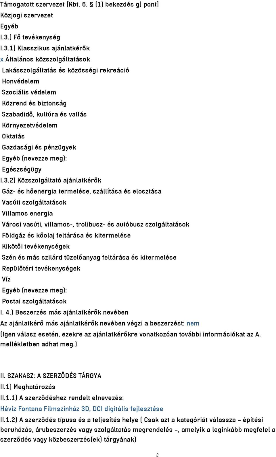 1) Klasszikus ajánlatkérők x Általános közszolgáltatások Lakásszolgáltatás és közösségi rekreáció Honvédelem Szociális védelem Közrend és biztonság Szabadidő, kultúra és vallás Környezetvédelem