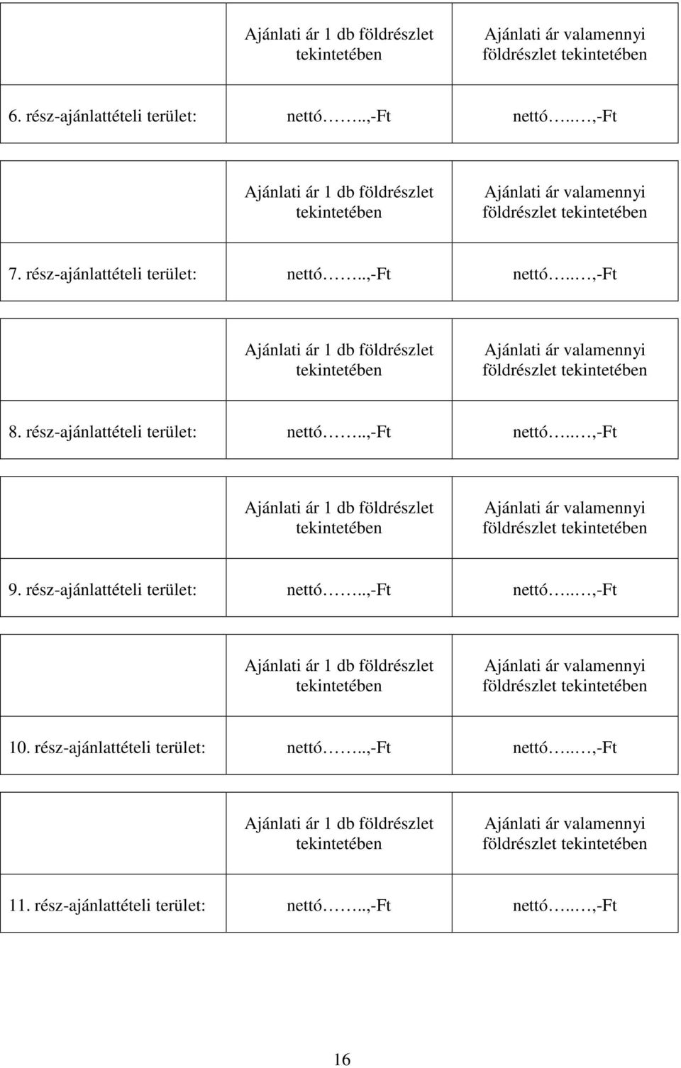 .,-ft Ajánlati ár 1 db földrészlet tekintetében Ajánlati ár valamennyi földrészlet tekintetében 8. rész-ajánlattételi terület: nettó..,-ft nettó.