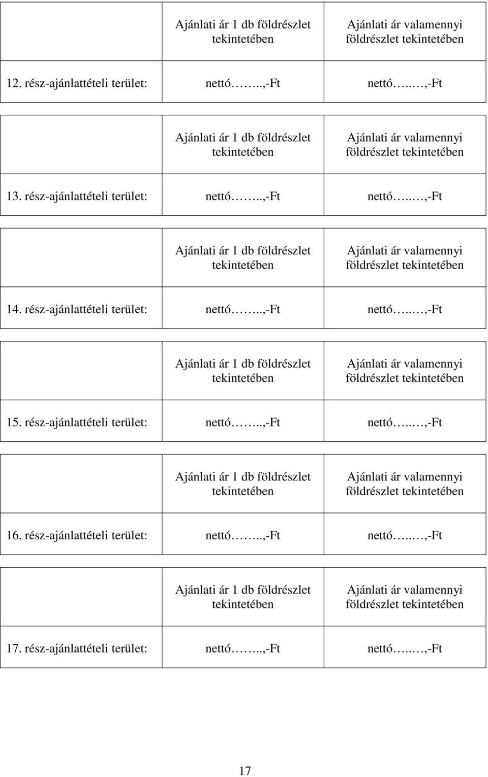 .,-ft Ajánlati ár 1 db földrészlet tekintetében Ajánlati ár valamennyi földrészlet tekintetében 14. rész-ajánlattételi terület: nettó..,-ft nettó.