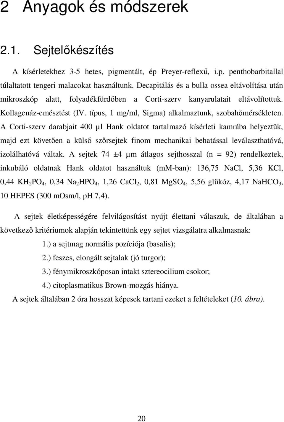 típus, 1 mg/ml, Sigma) alkalmaztunk, szobahımérsékleten.