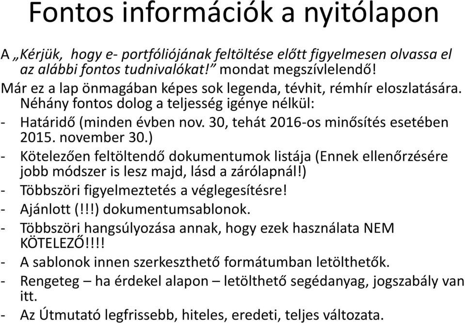 november 30.) - Kötelezően feltöltendő dokumentumok listája (Ennek ellenőrzésére jobb módszer is lesz majd, lásd a zárólapnál!) - Többszöri figyelmeztetés a véglegesítésre! - Ajánlott (!