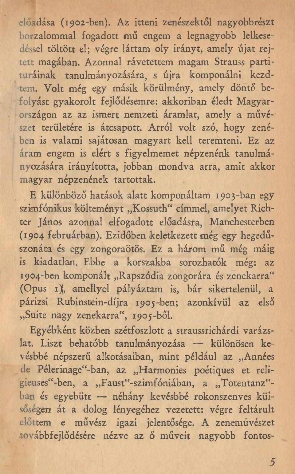 Volt még egy másik körülmény, amely döntő befolyást gyakorolt fejlődésemre: akkoriban éledt Magyarországon az az ismert nemzeti áramlat, amely a művészet területére is átcsapott.