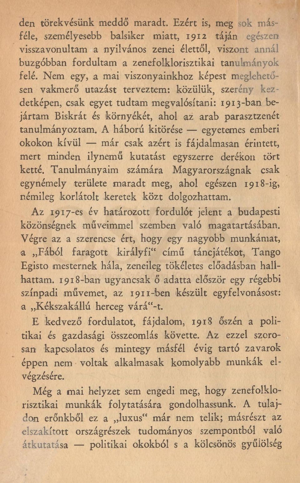 Nem egy, a mai viszonyainkhoz képest meglehetősen vakmerő utazást terveztem: közülük, szerény kezdetképen, csak egyet tudtam megvalósítani: 1913-ban bejártam Biskrát és környékét, ahol az arab