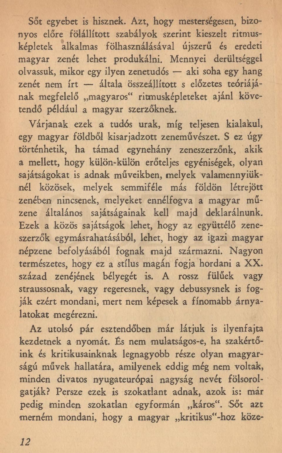 magyar szerzőknek. Várjanak ezek a tudós urak, míg teljesen kialakul, egy magyar földből kisarjadzott zeneművészet.