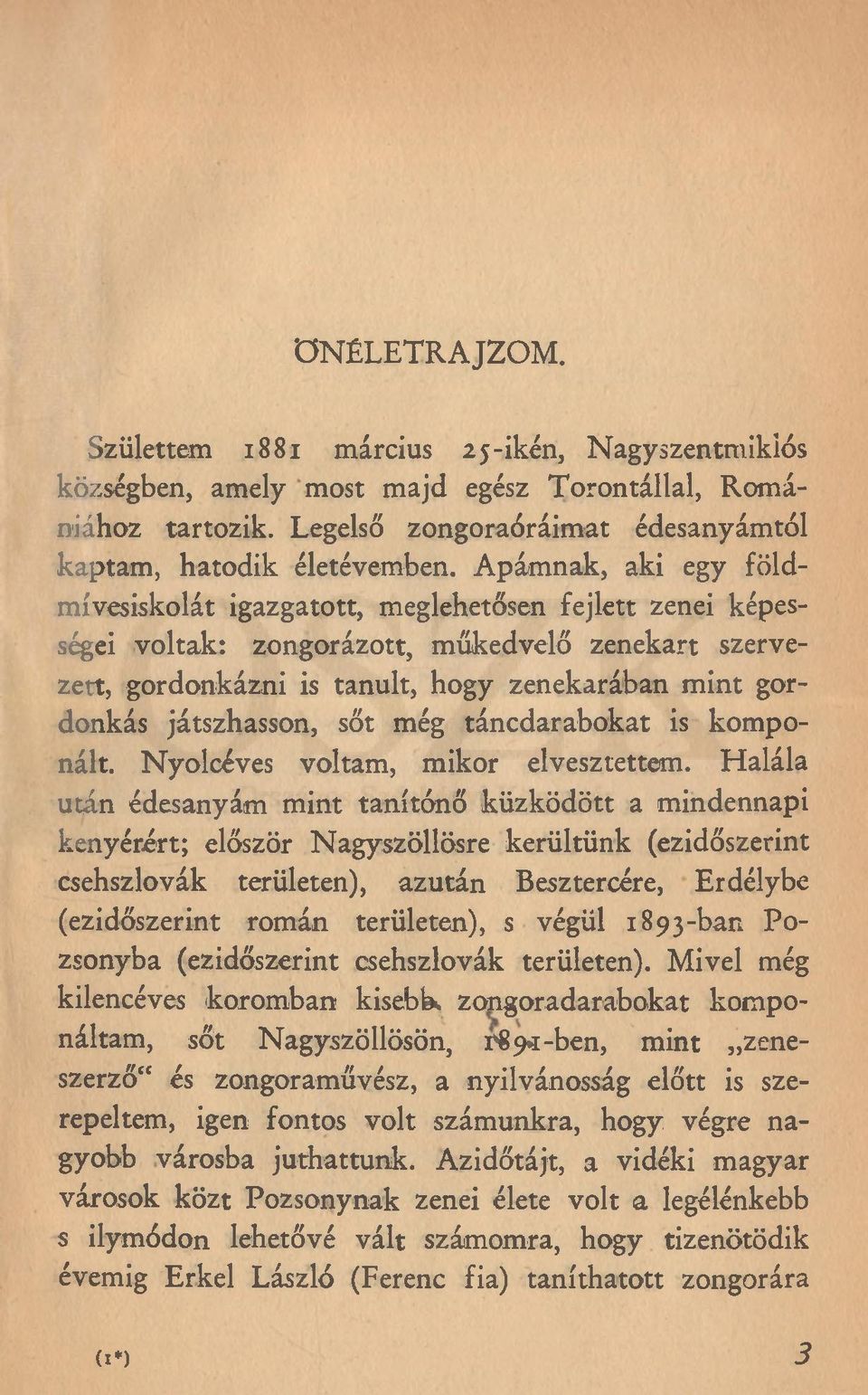 játszhasson, sőt még táncdarabokat is komponált. Nyolcéves voltam, mikor elvesztettem.