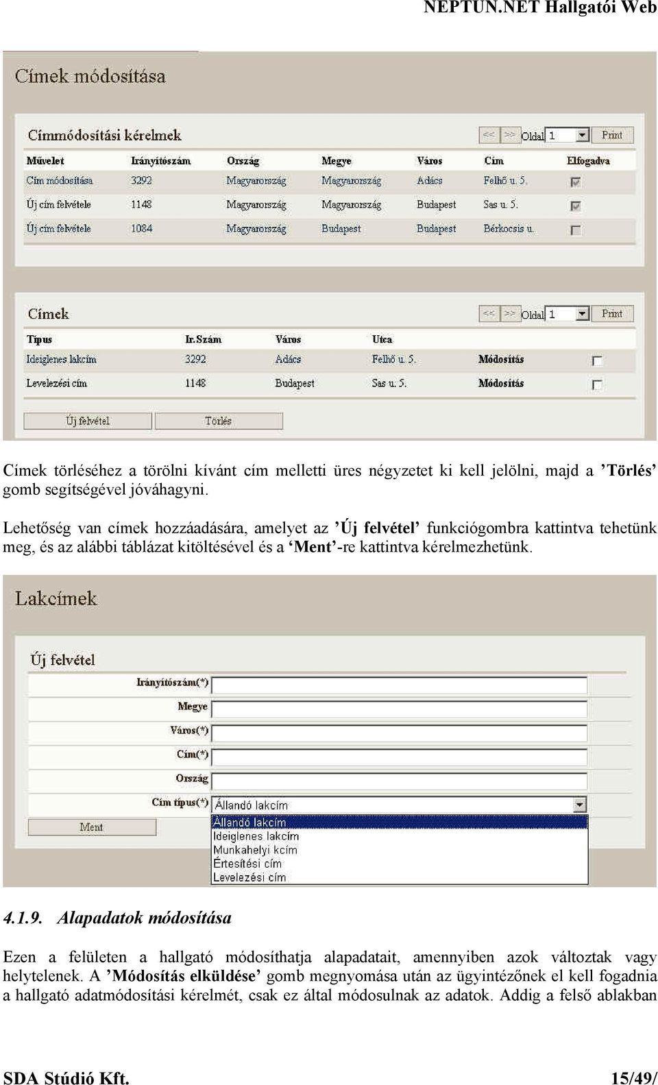 kérelmezhetünk. 4.1.9. Alapadatok módosítása Ezen a felületen a hallgató módosíthatja alapadatait, amennyiben azok változtak vagy helytelenek.