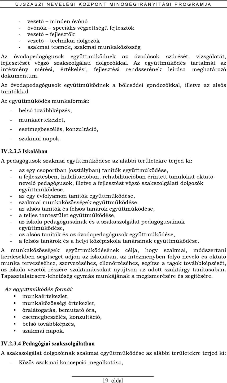 Az együttmőködés tartalmát az intézmény mérési, értékelési, fejlesztési rendszerének leírása meghatározó dokumentum.