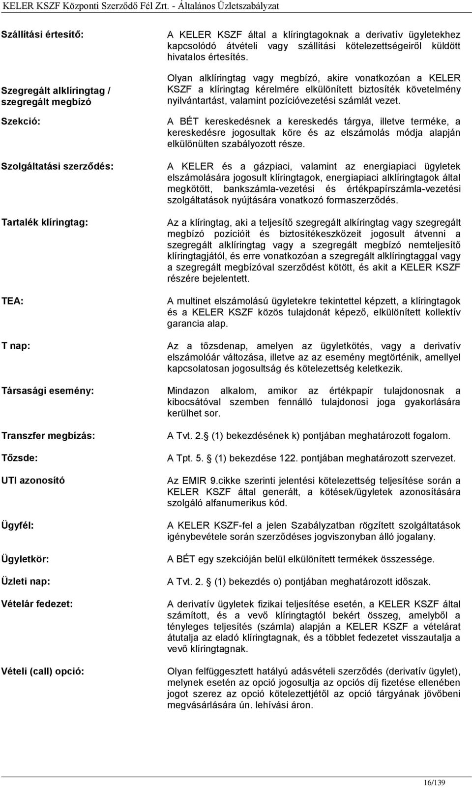 elkülönített biztosíték követelmény nyilvántartást, valamint pozícióvezetési számlát vezet.