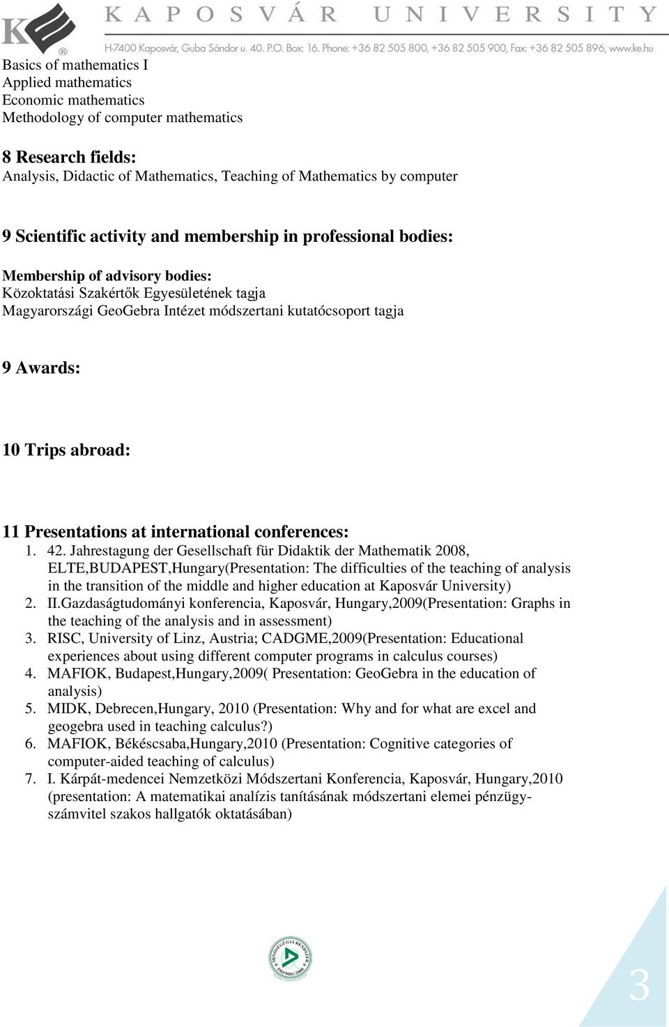 Awards: 10 Trips abroad: 11 Presentations at international conferences: 1. 42.