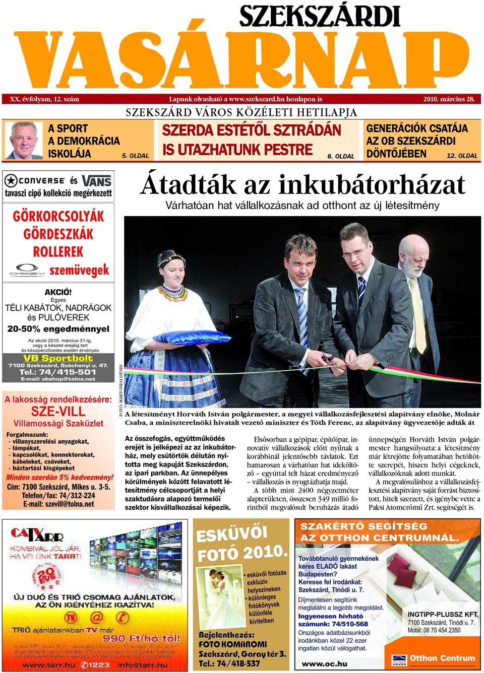 OLDAL Átadták az inkubátorházat Várhatóan hat vállalkozásnak ad otthont az új létesítmény FOTÓ: MÁRTONFAI DÉNES A létesítményt Horváth István polgármester, a megyei vállalkozásfejlesztési alapítvány