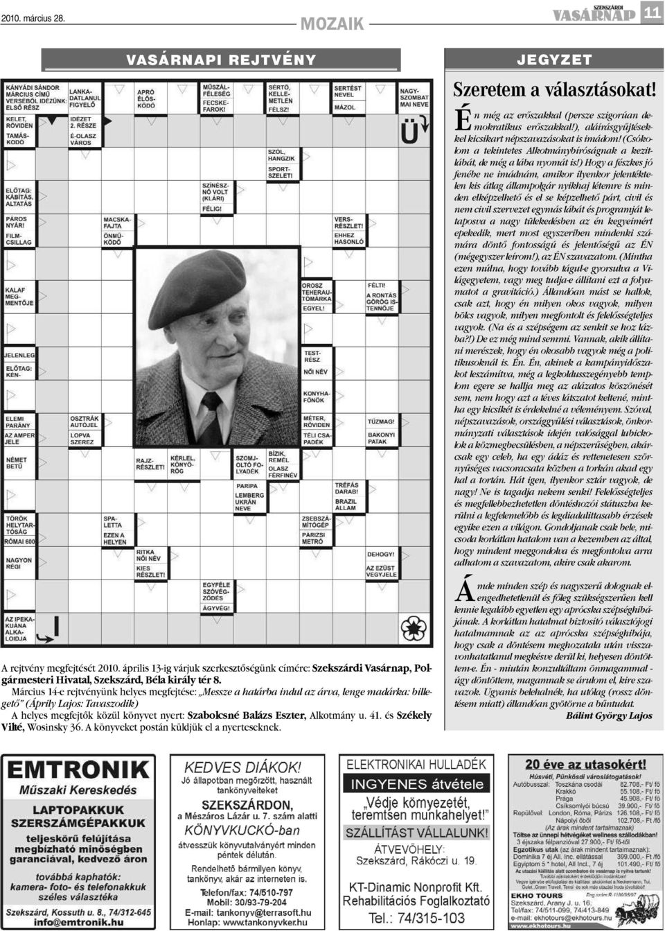 Alkotmány u. 41. és Székely Vilté, Wosinsky 36. A könyveket postán küldjük el a nyerteseknek. JEGYZET Szeretem a választásokat! Én még az erõszakkal (persze szigorúan demokratikus erõszakkal!