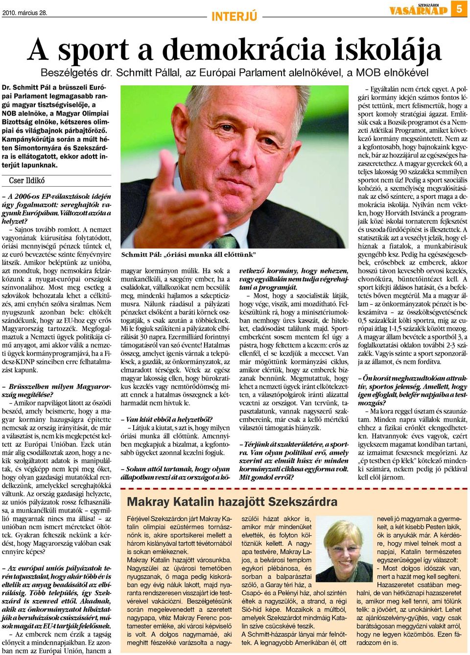 Kampánykörútja során a múlt héten Simontornyára és Szekszárdra is ellátogatott, ekkor adott interjút lapunknak.