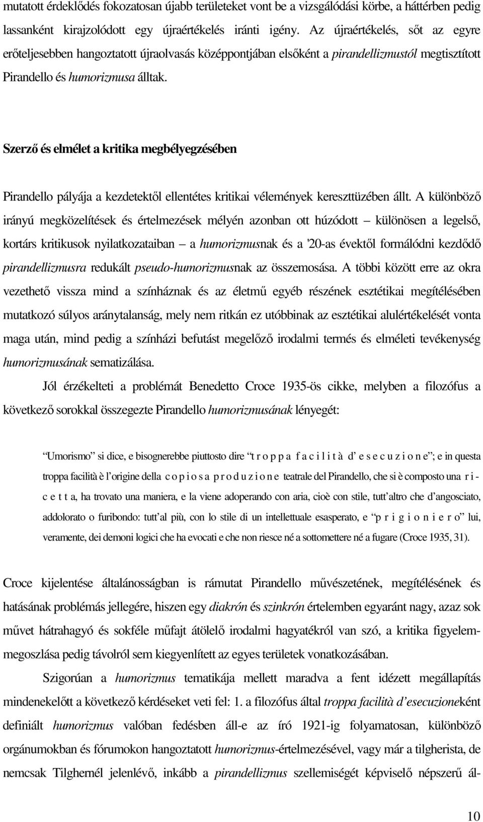 Szerzı és elmélet a kritika megbélyegzésében Pirandello pályája a kezdetektıl ellentétes kritikai vélemények kereszttüzében állt.