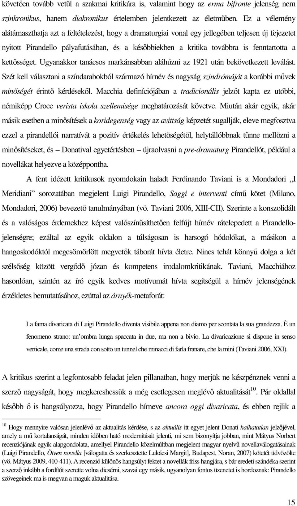fenntartotta a kettısséget. Ugyanakkor tanácsos markánsabban aláhúzni az 1921 után bekövetkezett leválást.
