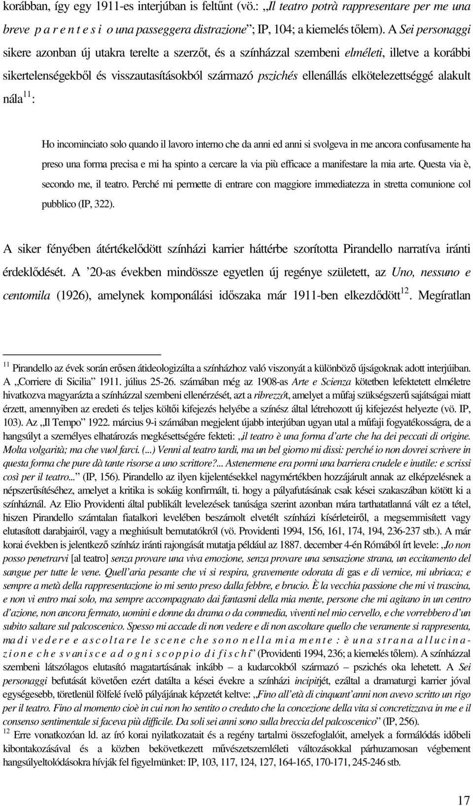 elkötelezettséggé alakult nála 11 : Ho incominciato solo quando il lavoro interno che da anni ed anni si svolgeva in me ancora confusamente ha preso una forma precisa e mi ha spinto a cercare la via