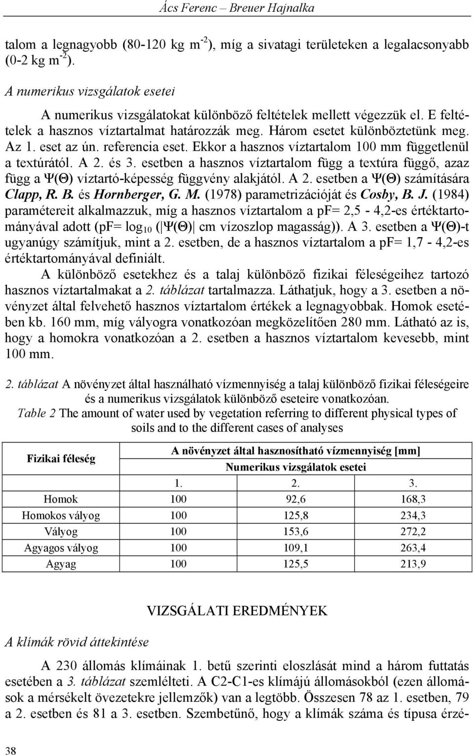 eset az ún. referencia eset. Ekkor a hasznos víztartalom 1 mm függetlenül a textúrától. A 2. és 3.