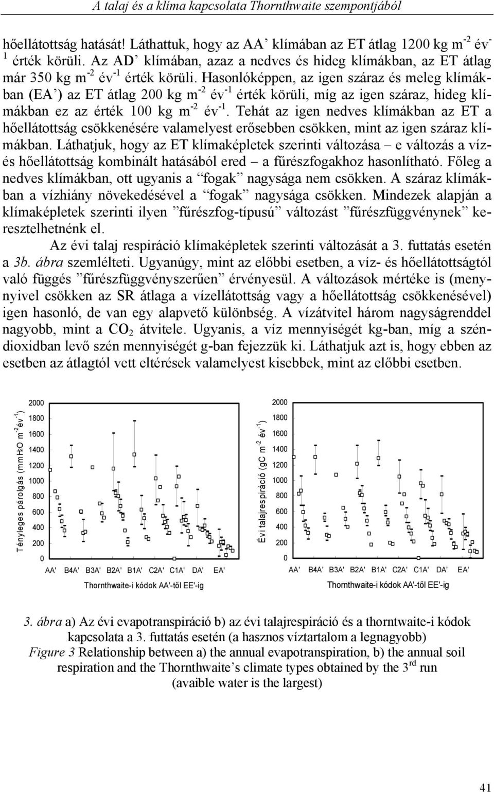 Hasonlóképpen, az igen száraz és meleg klímákban (EA ) az ET átlag 2 kg m -2 év -1 érték körüli, míg az igen száraz, hideg klímákban ez az érték 1 kg m -2 év -1.