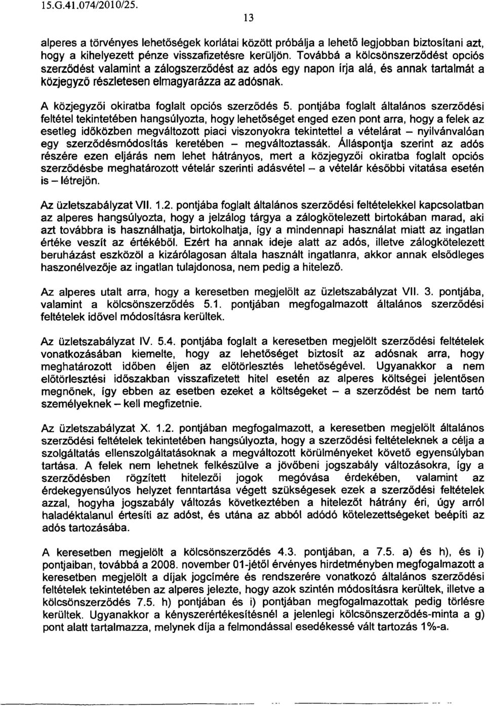 A közjegyzői okiratba foglalt opciós szerződés 5. pontjába foglalt általános szerződési feltétel tekintetében hangsúlyozta, hogy lehetőséget enged ezen pont arra.