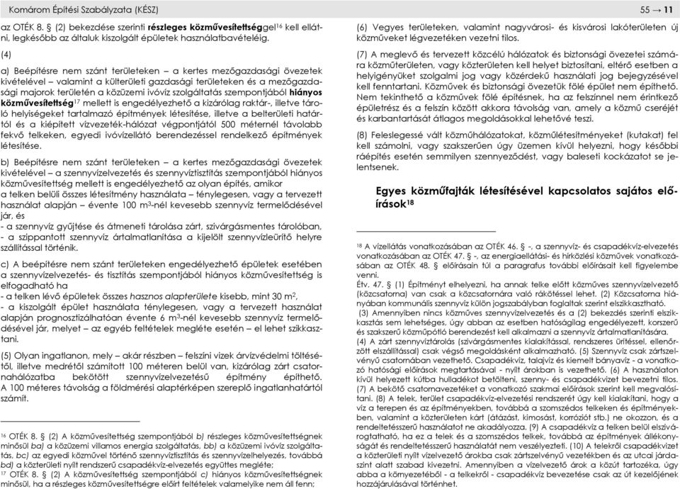 szempontjából hiányos közművesítettség 17 mellett is engedélyezhető a kizárólag raktár-, illetve tároló helyiségeket tartalmazó építmények létesítése, illetve a belterületi határtól és a kiépített