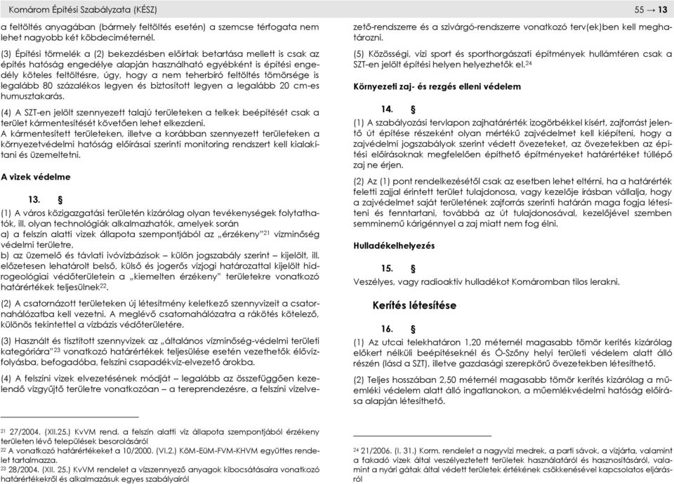 feltöltés tömörsége is legalább 80 százalékos legyen és biztosított legyen a legalább 20 cm-es humusztakarás.