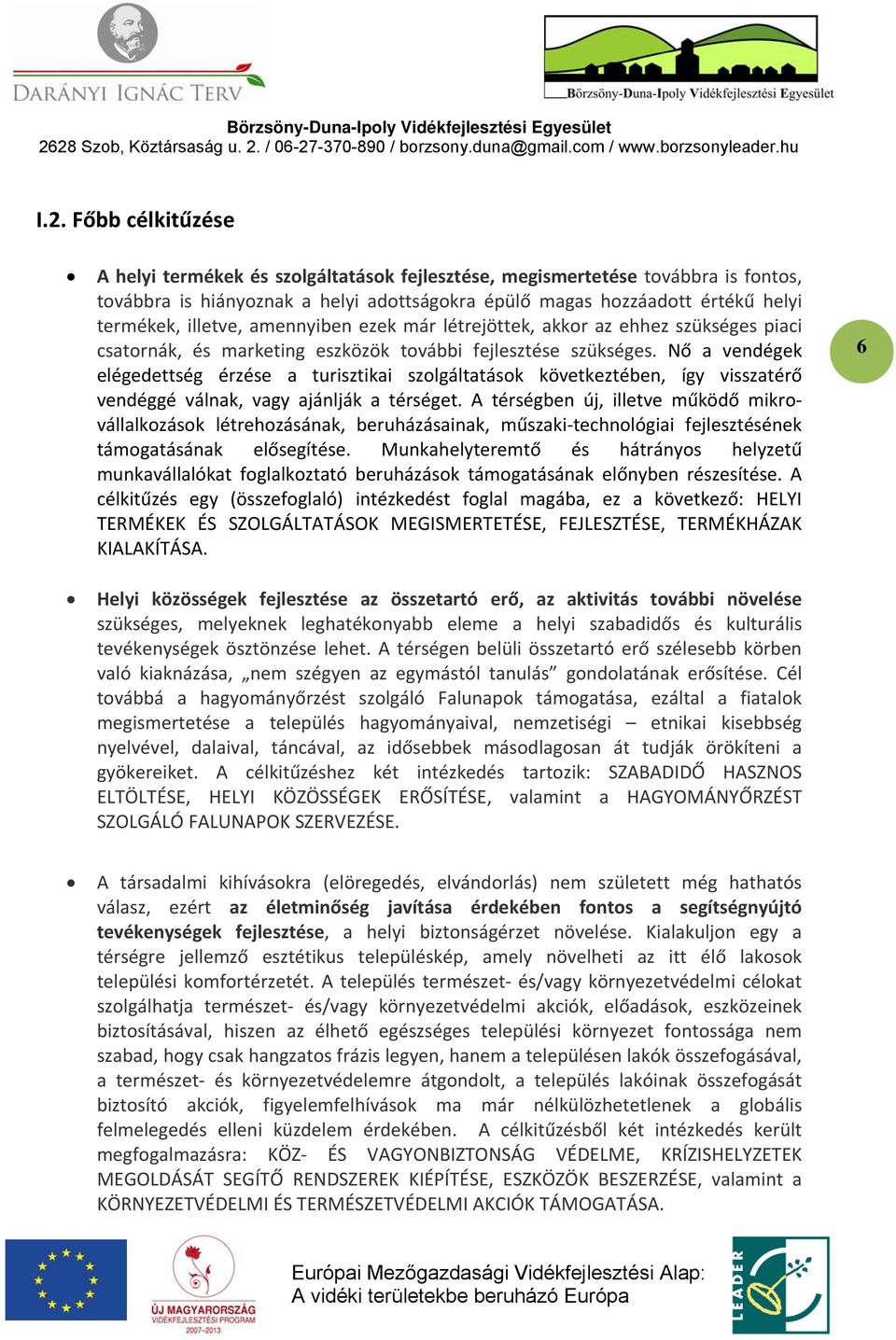 Nő a vendégek elégedettség érzése a turisztikai szolgáltatások következtében, így visszatérő vendéggé válnak, vagy ajánlják a térséget.