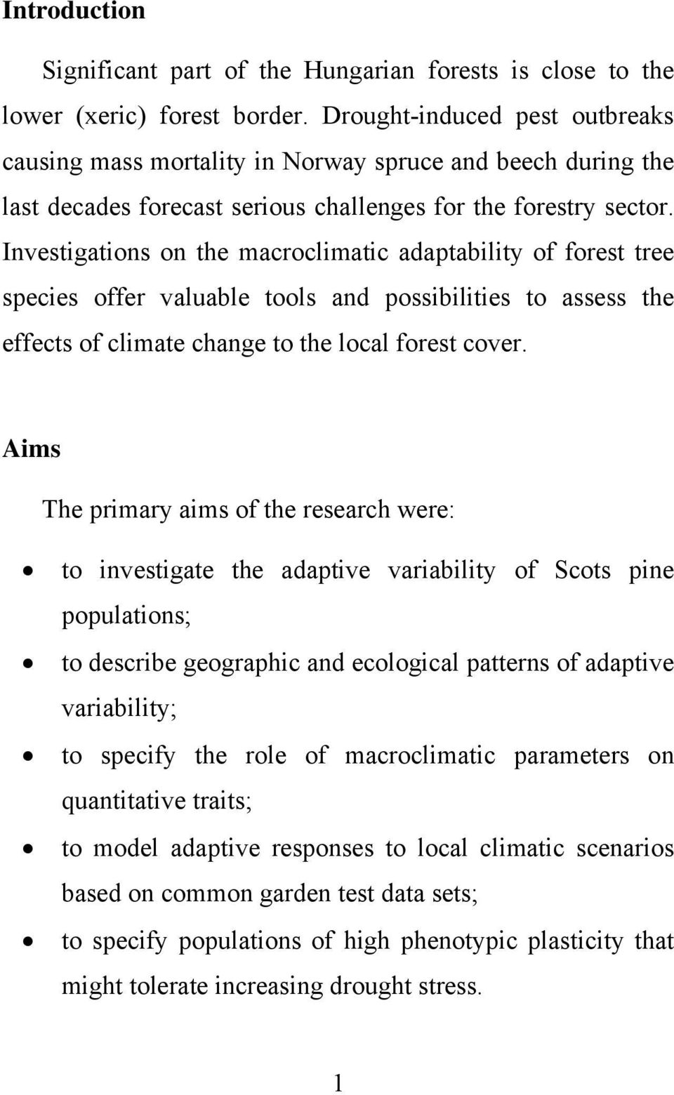 Investigations on the macroclimatic adaptability of forest tree species offer valuable tools and possibilities to assess the effects of climate change to the local forest cover.