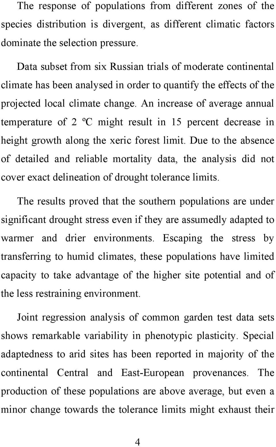 An increase of average annual temperature of 2 ºC might result in 15 percent decrease in height growth along the xeric forest limit.