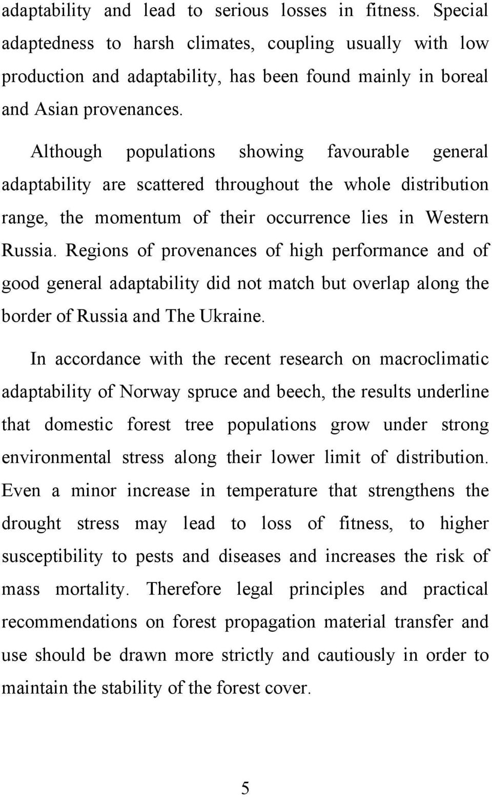 Regions of provenances of high performance and of good general adaptability did not match but overlap along the border of Russia and The Ukraine.