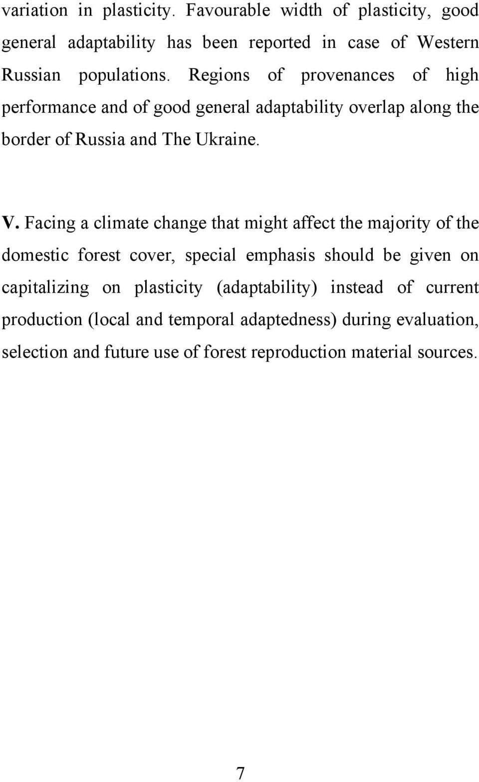 Facing a climate change that might affect the majority of the domestic forest cover, special emphasis should be given on capitalizing on