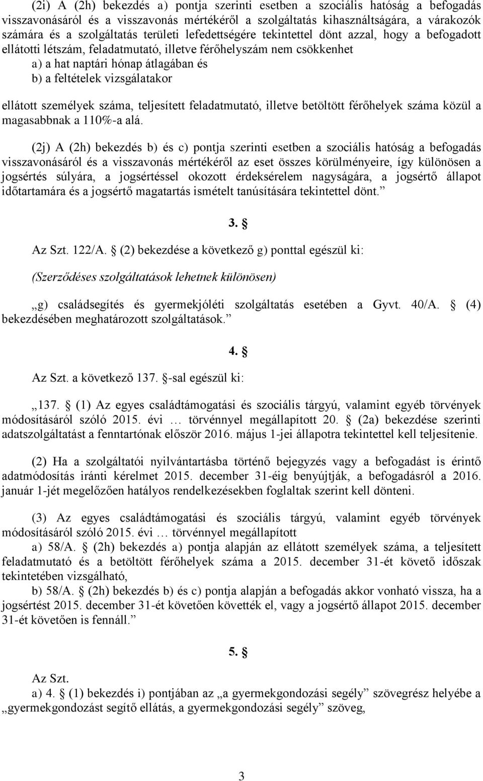 vizsgálatakor ellátott személyek száma, teljesített feladatmutató, illetve betöltött férőhelyek száma közül a magasabbnak a 110%-a alá.