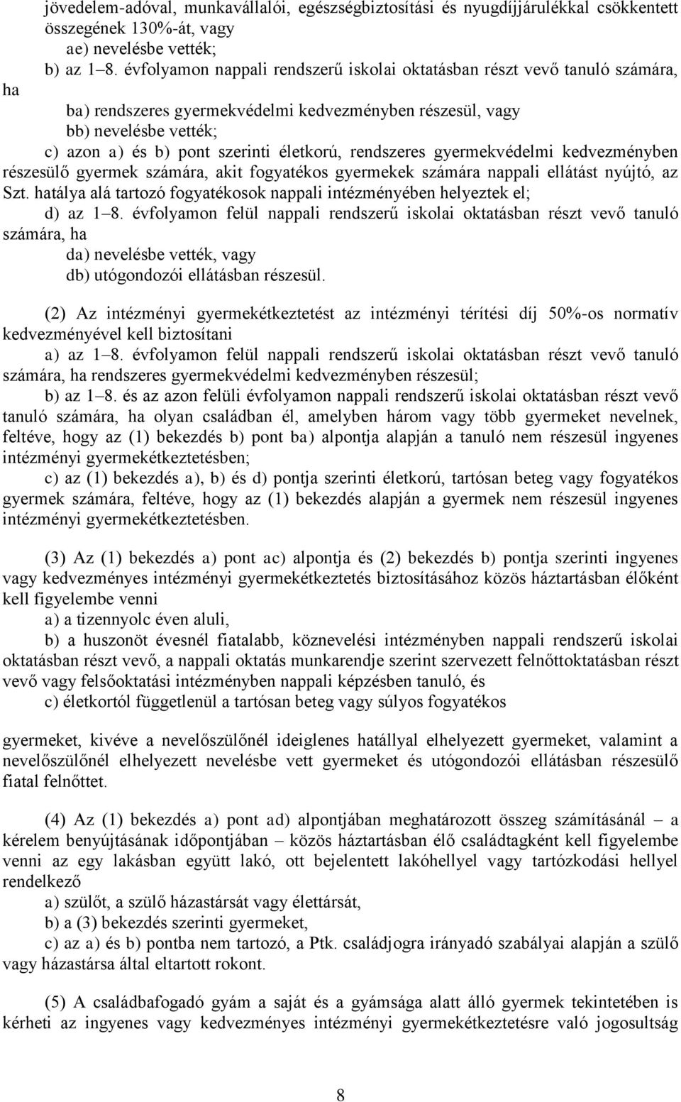 rendszeres gyermekvédelmi kedvezményben részesülő gyermek számára, akit fogyatékos gyermekek számára nappali ellátást nyújtó, az Szt.